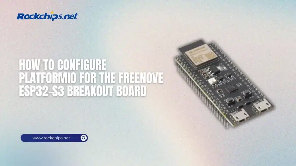 How to Configure PlatformIO for the Freenove ESP32-S3 Breakout Board