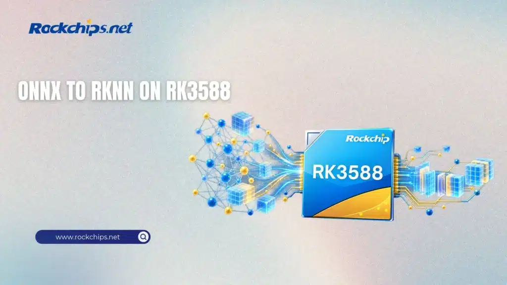 ONNX to RKNN on RK3588: NPU Model Conversion